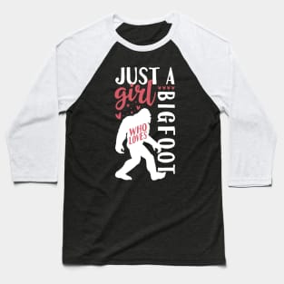 Just A girl who Loves Bigfoot Baseball T-Shirt